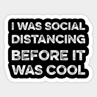 I was social distancing before it was cool Sticker